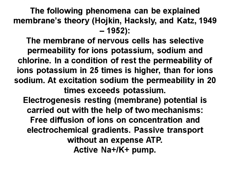 The following phenomena can be explained membrane’s theory (Hojkin, Hacksly, and Katz, 1949 –